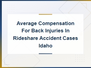 Average Compensation for Back Injuries in Rideshare Accident Cases in Idaho