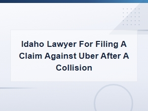 Idaho Uber Accident Lawyer: File a Collision Claim for Compensation