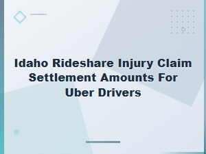 Idaho Uber Rideshare Injury Claim Settlement Amounts for Drivers