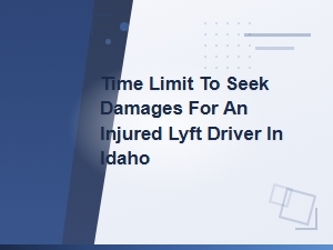 Time Limit for an Injured Lyft Driver to Seek Damages in Idaho