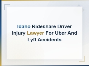 Idaho Rideshare Driver Injury Lawyer for Uber and Lyft Accidents