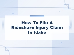 Filing a Rideshare Injury Claim in Idaho: a Step-by-Step Guide