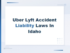Idaho Rideshare Accident Liability Laws for Uber and Lyft Crashes