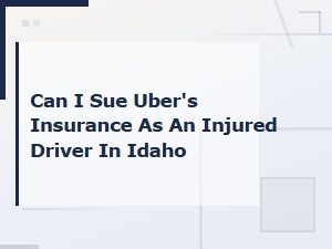 Suing Uber's Insurance as an Injured Driver in Idaho | Coverage Disputes