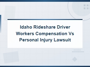 Idaho Rideshare Driver: Workers' Comp vs Personal Injury Lawsuit Options